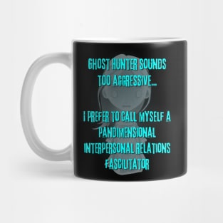 Ghost Hunter Sounds Too Aggressive Mug